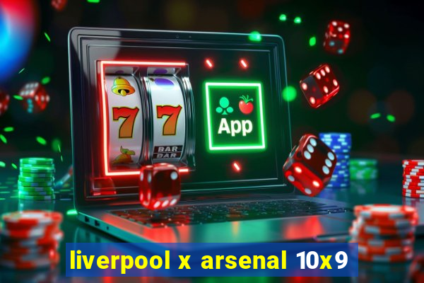 liverpool x arsenal 10x9