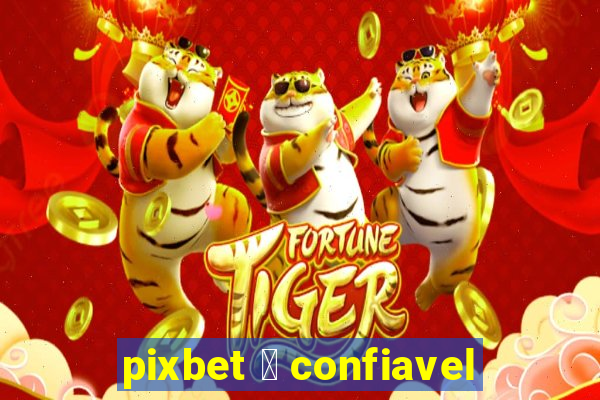 pixbet 茅 confiavel