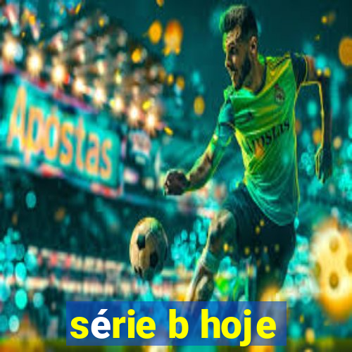 série b hoje