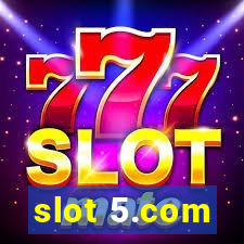 slot 5.com