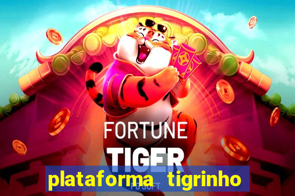 plataforma tigrinho 1 real