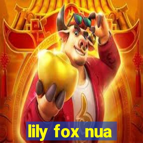 lily fox nua