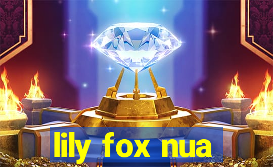 lily fox nua