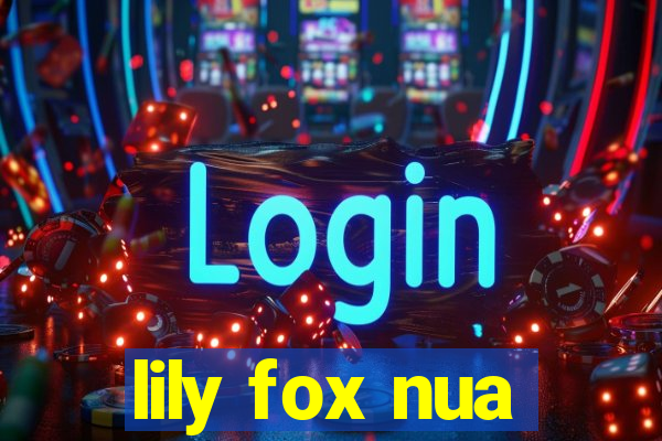 lily fox nua