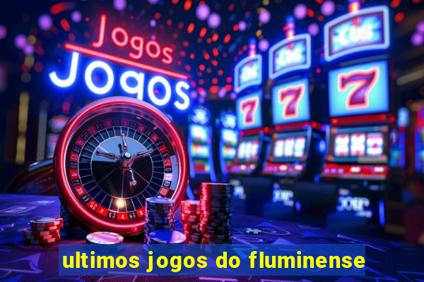 ultimos jogos do fluminense