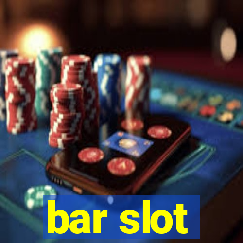 bar slot