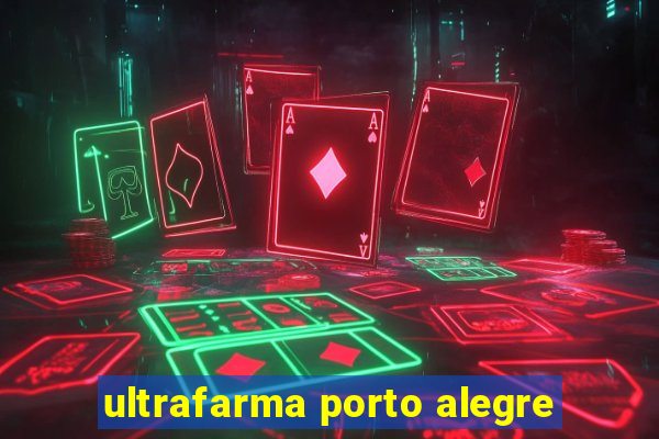 ultrafarma porto alegre