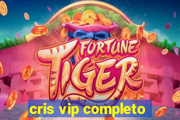 cris vip completo