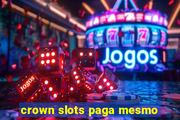 crown slots paga mesmo