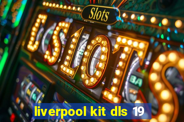 liverpool kit dls 19