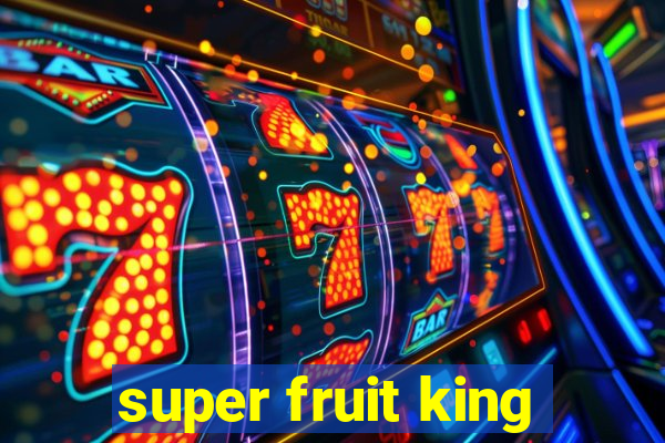 super fruit king