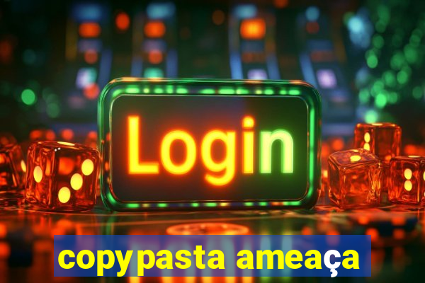 copypasta ameaça