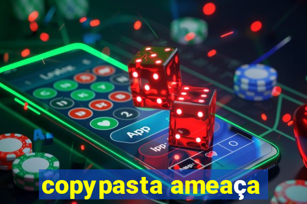 copypasta ameaça