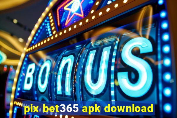 pix bet365 apk download