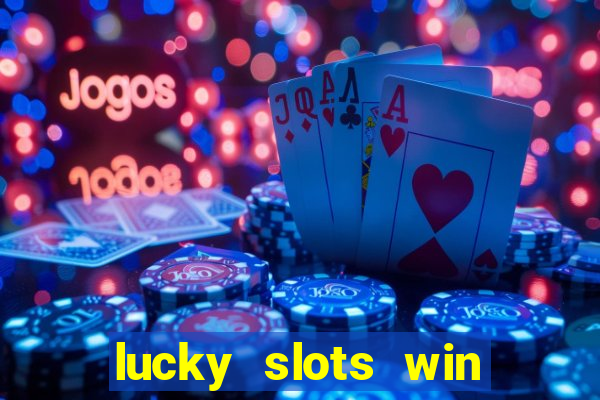 lucky slots win real cash