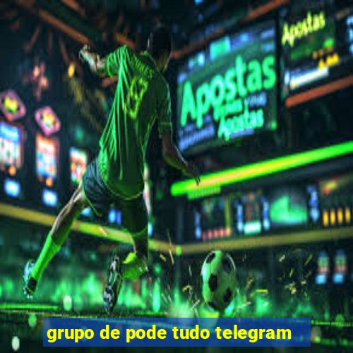 grupo de pode tudo telegram