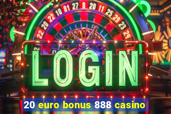 20 euro bonus 888 casino