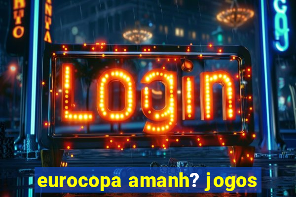 eurocopa amanh? jogos