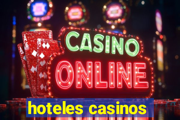 hoteles casinos