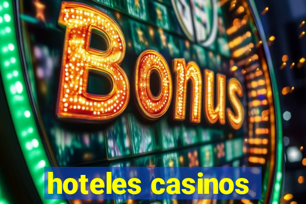 hoteles casinos