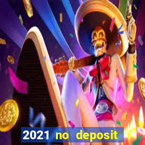 2021 no deposit casino bonus