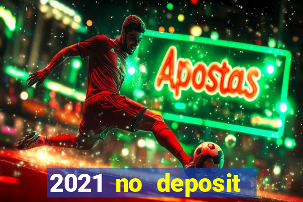 2021 no deposit casino bonus