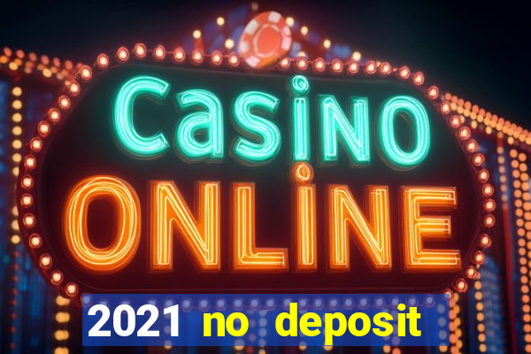 2021 no deposit casino bonus