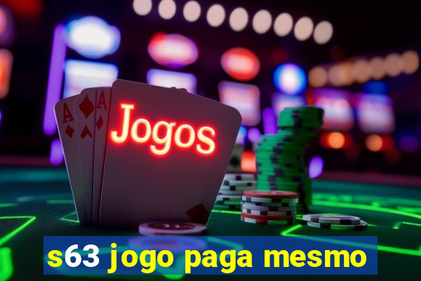 s63 jogo paga mesmo