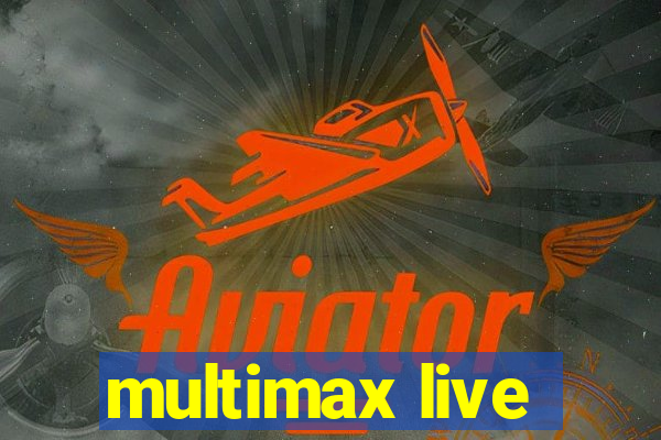 multimax live