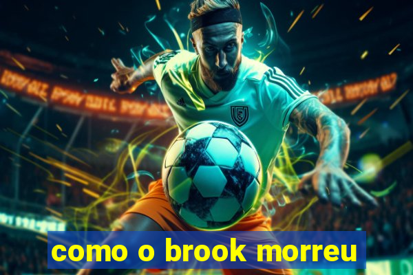 como o brook morreu