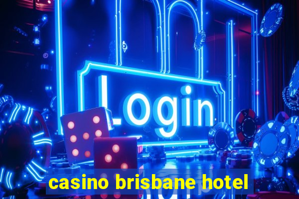 casino brisbane hotel