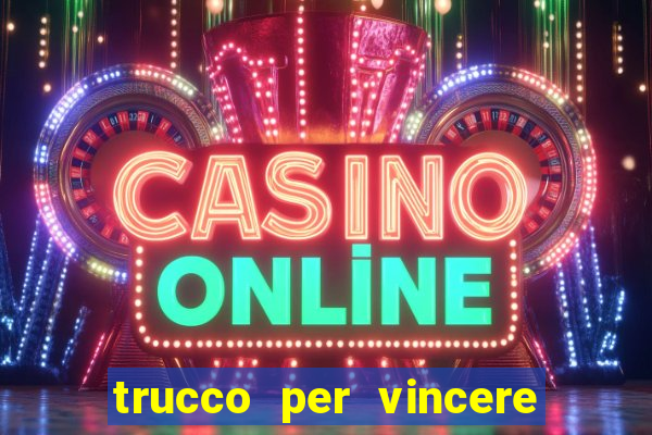 trucco per vincere alle slot machine