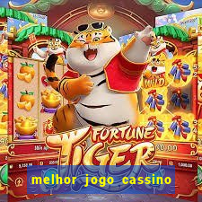 melhor jogo cassino para ganhar dinheiro