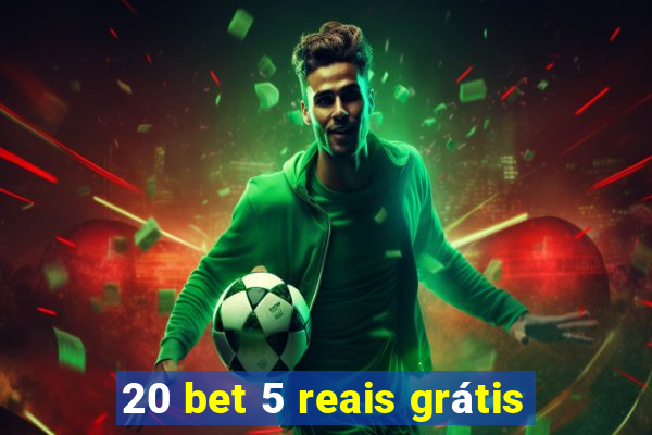 20 bet 5 reais grátis