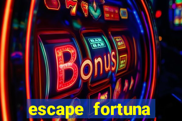 escape fortuna fazer 150