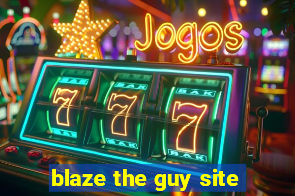 blaze the guy site