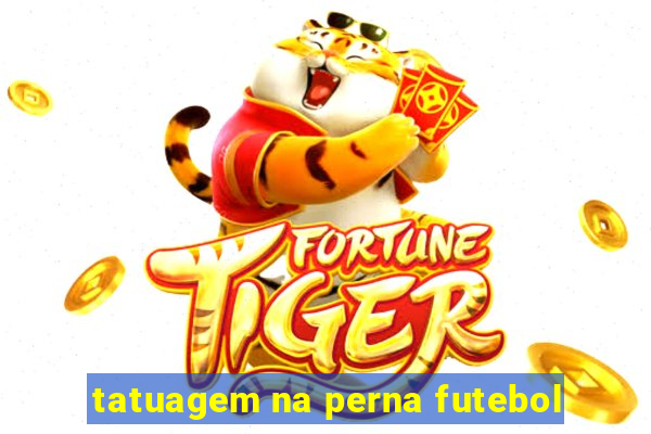 tatuagem na perna futebol