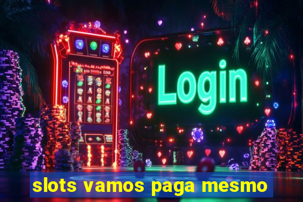 slots vamos paga mesmo