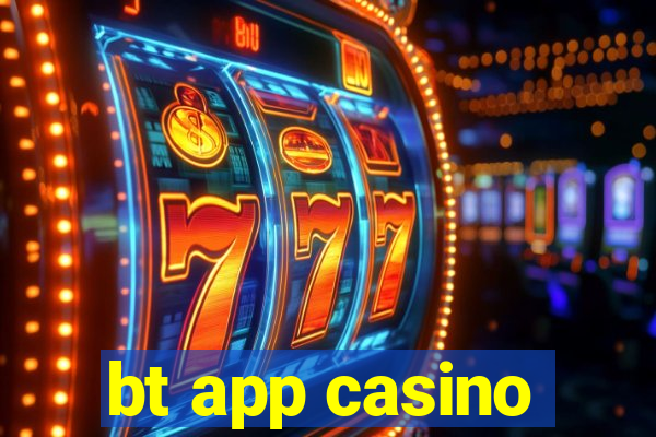 bt app casino