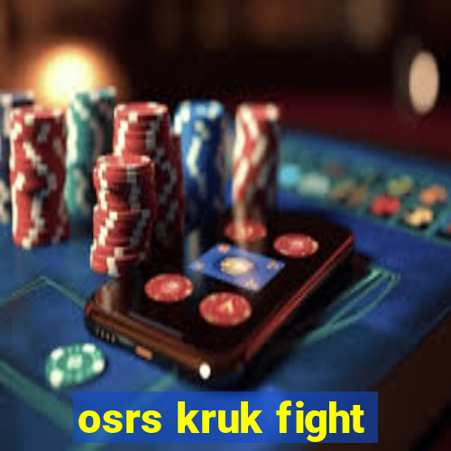 osrs kruk fight