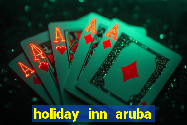 holiday inn aruba beach resort & casino