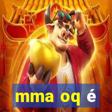 mma oq é