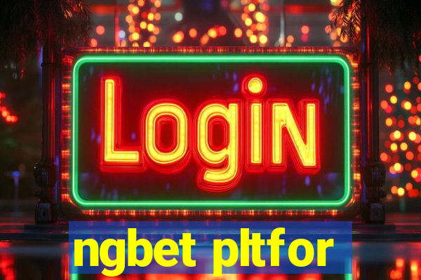 ngbet pltfor