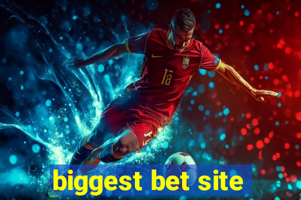 biggest bet site