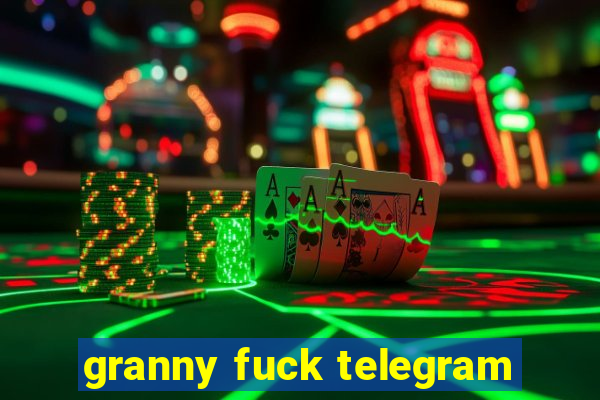 granny fuck telegram