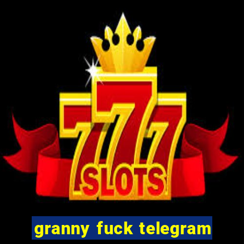 granny fuck telegram