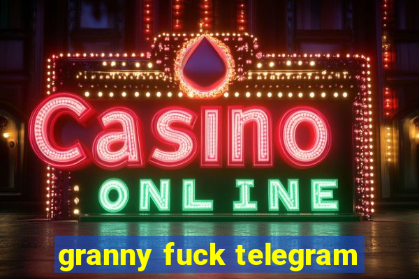 granny fuck telegram