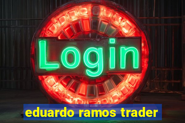 eduardo ramos trader