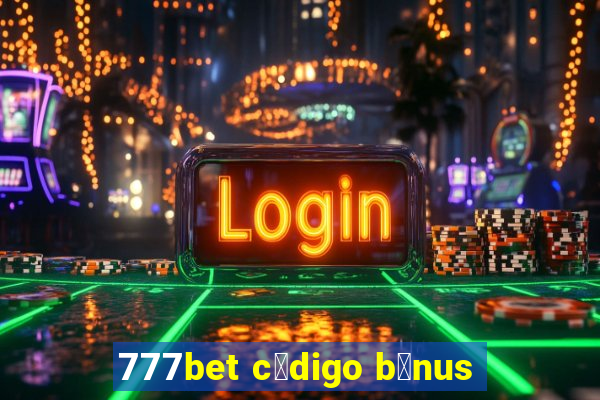 777bet c贸digo b么nus