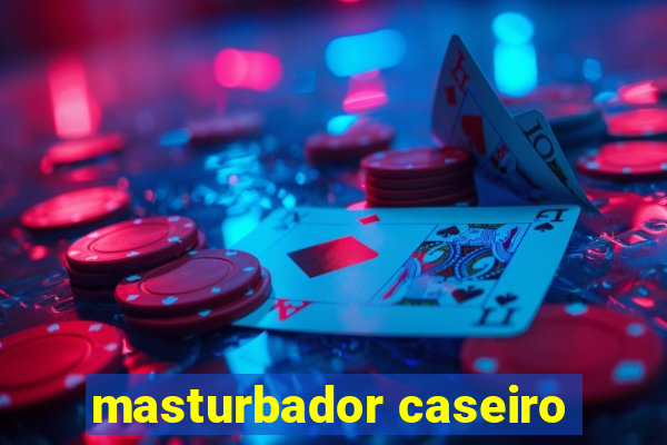 masturbador caseiro